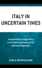 Image for Italy in uncertain times  : Europeanizing foreign policy in the declining process of the American hegemony
