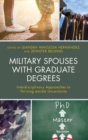 Image for Military spouses with graduate degrees  : interdisciplinary approaches to thriving amidst uncertainty