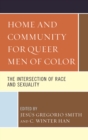Image for Home and community for queer men of color  : the intersection of race and sexuality