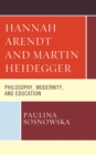 Image for Hannah Arendt and Martin Heidegger  : philosophy, modernity, and education