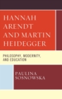 Image for Hannah Arendt and Martin Heidegger: Philosophy, Modernity, and Education