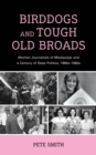 Image for Birddogs and tough old broads  : women journalists of Mississippi and a century of state politics, 1880s-1980s