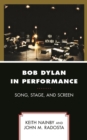 Image for Bob Dylan in performance: song, stage, and screen