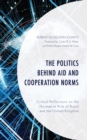 Image for The politics behind aid and cooperation norms  : critical reflections on the normative role of Brazil and the United Kingdom