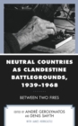 Image for Neutral Countries as Clandestine Battlegrounds, 1939–1968