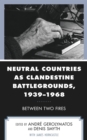 Image for Neutral Countries as Clandestine Battlegrounds, 1939-1968: Between Two Fires