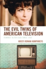 Image for The evil twins of American television  : feminist alter egos since 1960