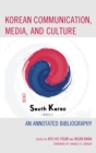 Image for Korean communication, media, and culture: an annotated bibliography