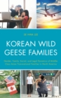 Image for Korean Wild Geese Families: The Dynamics of Gender, Family, and Legality in Middle-Class Asian Transnational Families in North America