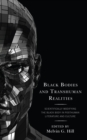 Image for Black bodies and transhuman realities  : scientifically modifying the black body in posthuman literature and culture