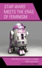 Image for Star Wars meets the eras of feminism  : weighing all the galaxy&#39;s women great and small
