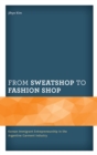 Image for From sweatshop to fashion shop  : Korean immigrant entrepreneurship in the Argentine garment industry