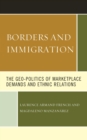 Image for Borders and Immigration: The Geo-Politics of Marketplace Demands and Ethnic Relations