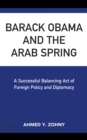 Image for Barack Obama and the Arab Spring  : a successful balancing act of foreign policy and diplomacy