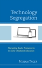 Image for Technology Segregation: Disrupting Racist Frameworks in Early Childhood Education