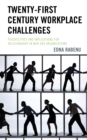 Image for Twenty-first century workplace challenges  : perspectives and implications for relationships in new era organizations