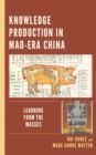 Image for Knowledge production in Mao-era China  : learning from the masses