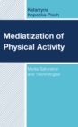 Image for Mediatization of physical activity  : media saturation and technologies