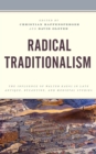 Image for Radical traditionalism  : the influence of Walter Kaegi in late Antique, Byzantine, and Medieval studies