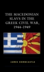 Image for The Macedonian Slavs in the Greek civil war, 1944-1949