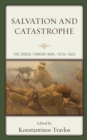 Image for Salvation and catastrophe  : the Greek-Turkish War, 1919-1922