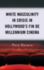 Image for White masculinity in crisis in Hollywood&#39;s fin de millennium cinema