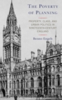 Image for The poverty of planning  : property, class, and urban politics in nineteenth-century England