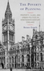 Image for The Poverty of Planning: Property, Class, and Urban Politics in Nineteenth-Century England