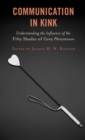 Image for Communication in Kink: Understanding the Influence of the Fifty Shades of Grey Phenomenon