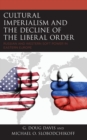 Image for Cultural imperialism and the decline of the liberal order  : Russian and Western soft power in Eastern Europe