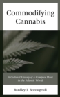 Image for Commodifying cannabis: a cultural history of a complex plant in the Atlantic world