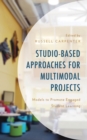 Image for Studio-based approaches for multimodal projects  : models to promote engaged student learning