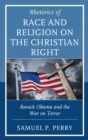 Image for Rhetorics of Race and Religion on the Christian Right: Barack Obama and the War on Terror
