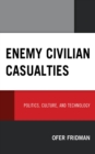 Image for Enemy civilian casualties: politics, culture, and technology