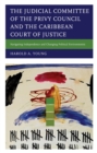 Image for The Judicial Committee of the Privy Council and the Caribbean Court of Justice: Navigating Independence and Changing Political Environments