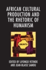 Image for African Cultural Production and the Rhetoric of Humanism