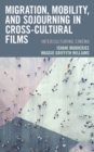 Image for Migration, mobility, and sojourning in cross-cultural films  : interculturing cinema
