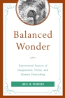 Image for Balanced wonder  : experiential sources of imagination, virtue, and human flourishing