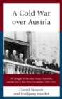 Image for A Cold War over Austria: the struggle for the state treaty, neutrality, and the end of east-west occupation, 1945-1955