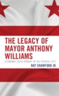 Image for The Legacy of Mayor Anthony Williams: Economic Development in the Federal City