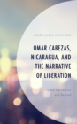 Image for Omar Cabezas, Nicaragua, and the narrative of liberation  : to the revolution and beyond