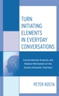 Image for Turn Initiating Elements in Everyday Conversations: Conversational Analysis and Radical Minimalism at the Syntax-Semantic Interface