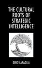 Image for The cultural roots of strategic intelligence