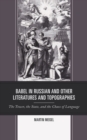 Image for Babel in Russian and other literatures and topographies  : the tower, the state, and the chaos of language