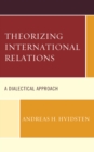Image for Theorizing international relations  : a dialectical approach