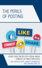 Image for The perils of posting  : court cases on off-duty social media conduct of public employees