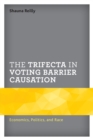 Image for The trifecta in voting barrier causation  : economics, politics, and race