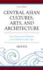 Image for Central Asian cultures, arts, and architecture: inner Eurasia from prehistory to the medieval golden ages