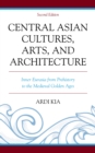 Image for Central Asian Cultures, Arts, and Architecture : Inner Eurasia from Prehistory to the Medieval Golden Ages