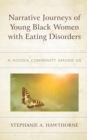 Image for Narrative journeys of young black women with eating disorders: a hidden community among us